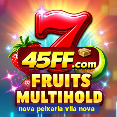 nova peixaria vila nova